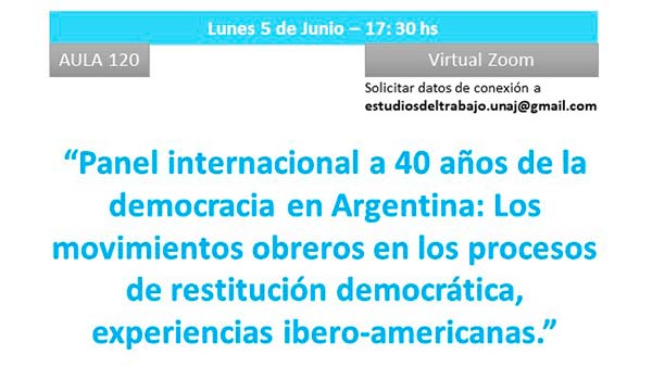 Panel Internacional: A 40 Años De La Democracia En Argentina: Los Movimientos Obreros En Los Procesos De Restitución Democrática, Experiencias Ibero-americanas