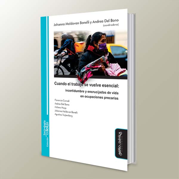 Libro "Cuando el trabajo se vuelve esencial. Incertidumbre y encrucijadas de vida en ocupaciones precarias."